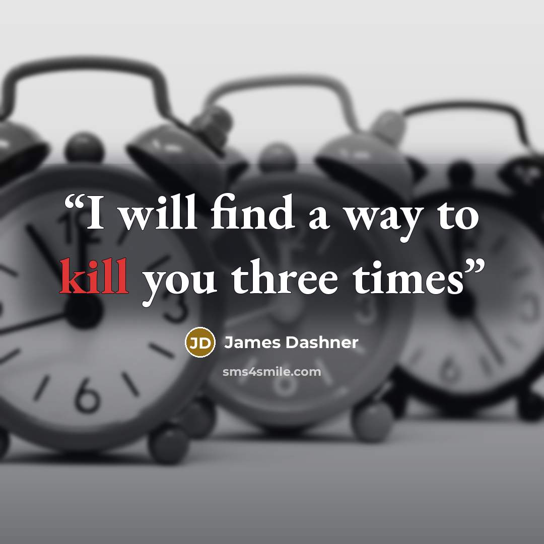 “I will find a way to kill you three times” quote by James Dashner