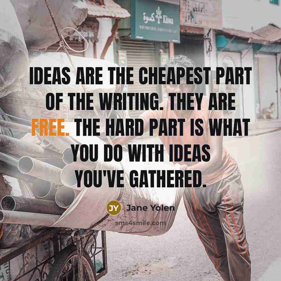 “Ideas are the cheapest part of the writing. They are…” quote by Jane Yolen