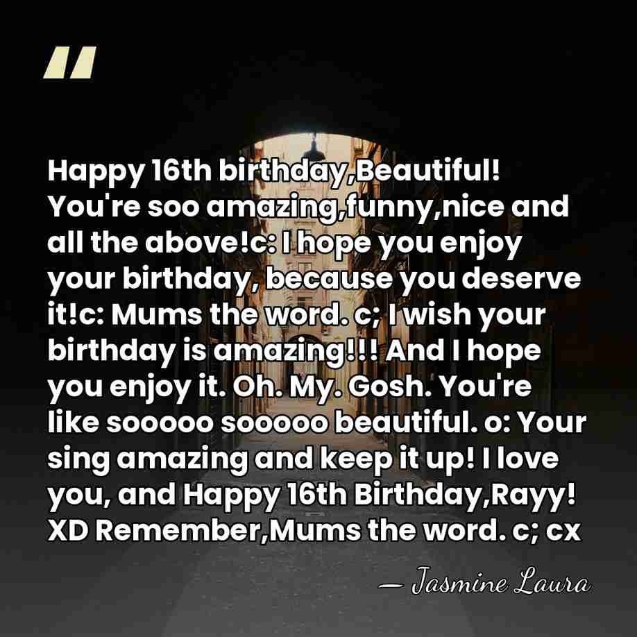 Happy 16th birthday,Beautiful! You're soo amazing,funny,nice and all the above!c: I hope&hellip; - Jasmine Laura