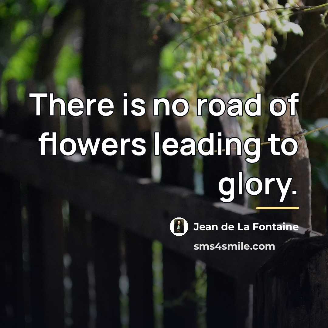 “There is no road of flowers leading to glory.…” quote by Jean de La Fontaine