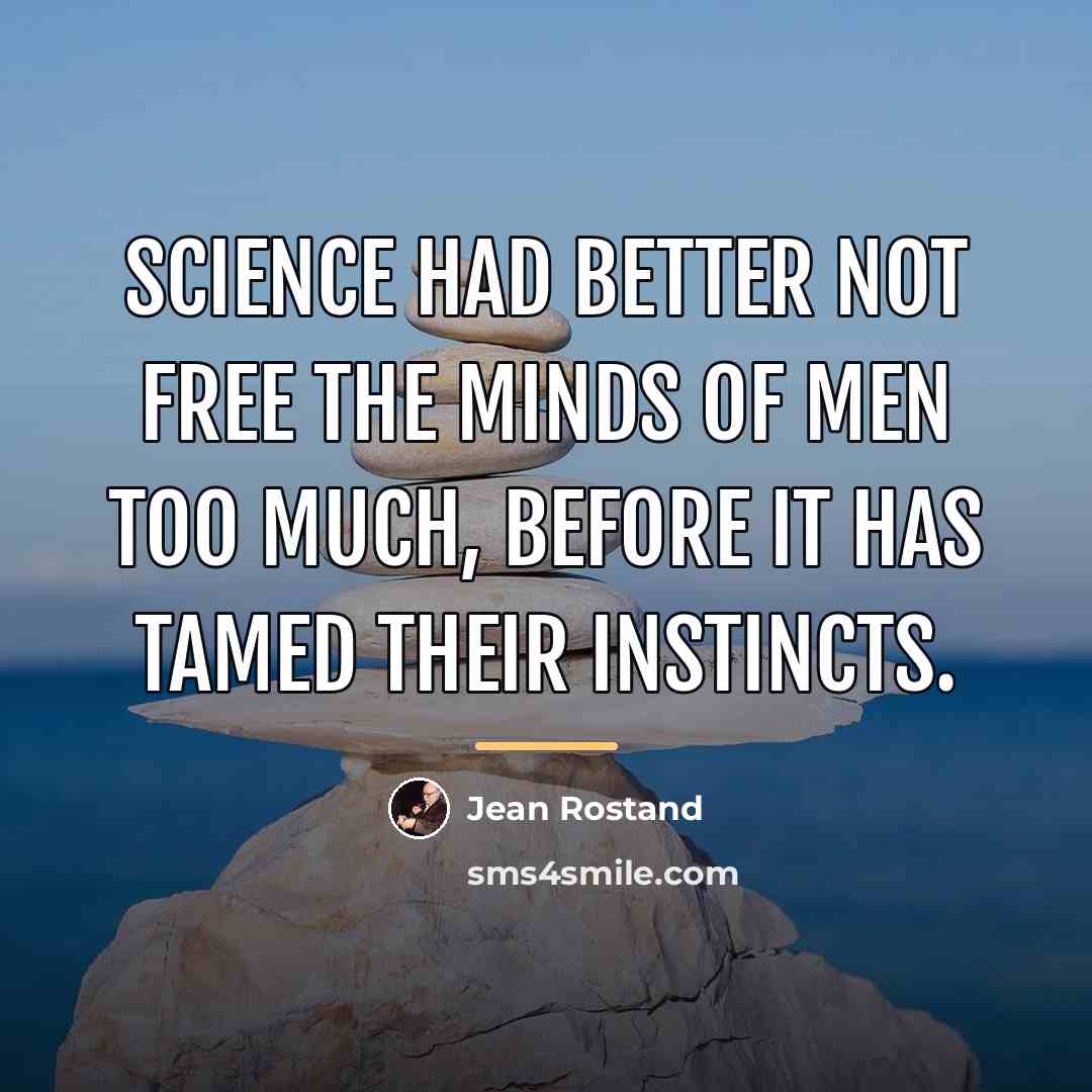 “Science had better not free the minds of men too…” quote by Jean Rostand