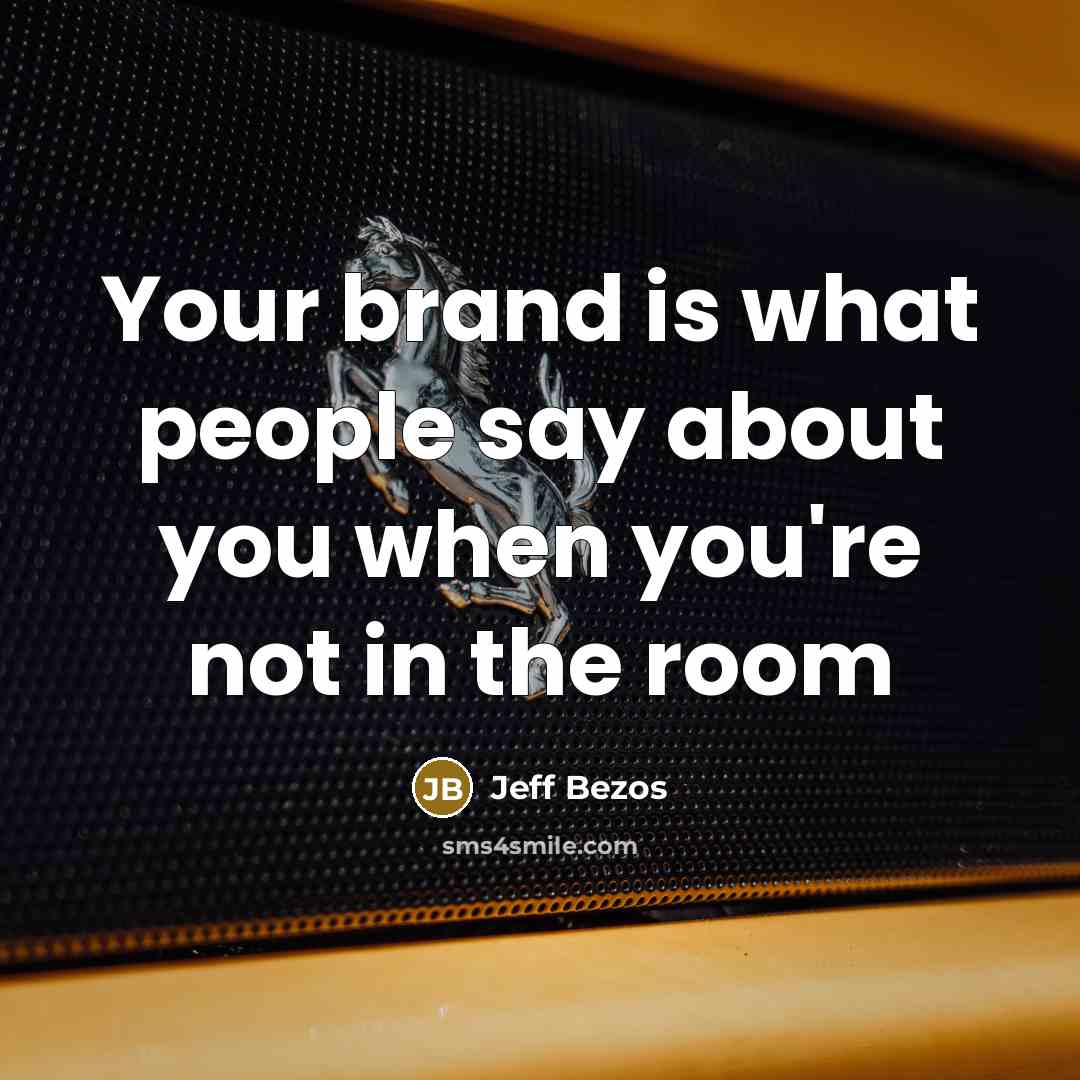 “Your brand is what people say about you when you're…” quote by Jeff Bezos