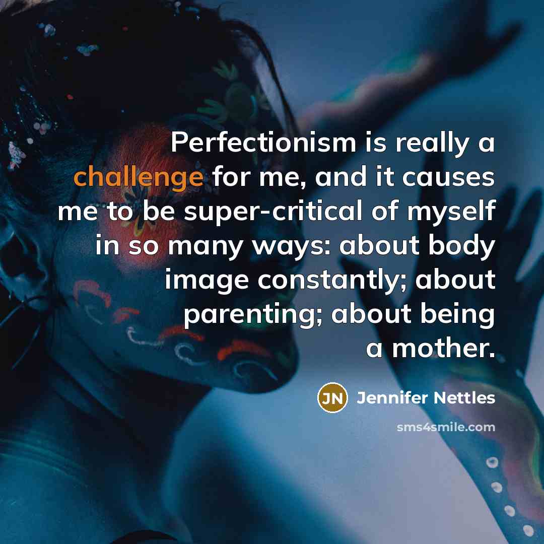 “Perfectionism is really a challenge for me, and it causes…” quote by Jennifer Nettles