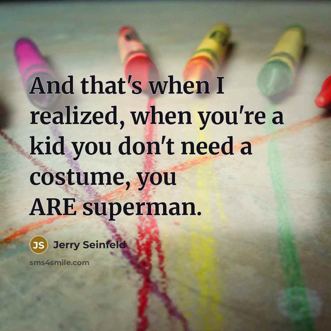 “And that's when I realized, when you're a kid you…” quote by Jerry Seinfeld