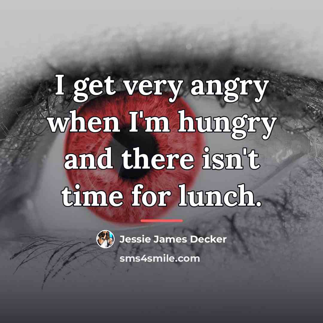 “I get very angry when I'm hungry and there isn't…” quote by Jessie James Decker