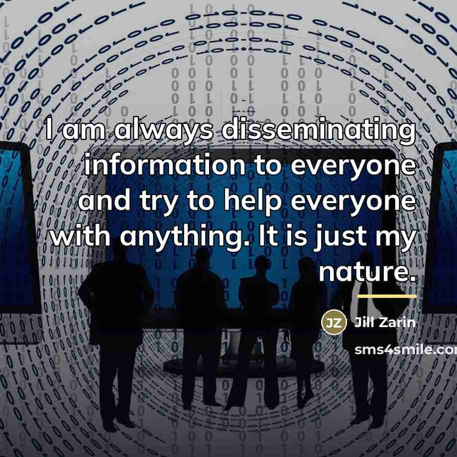 “I am always disseminating information to everyone and try to…” quote by Jill Zarin