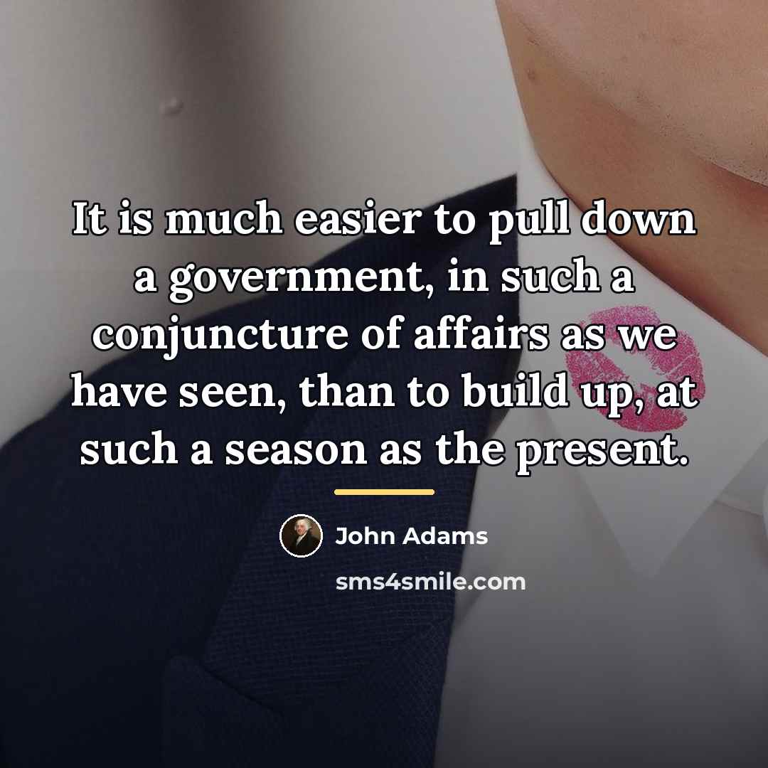 “It is much easier to pull down a government, in…” quote by John Adams
