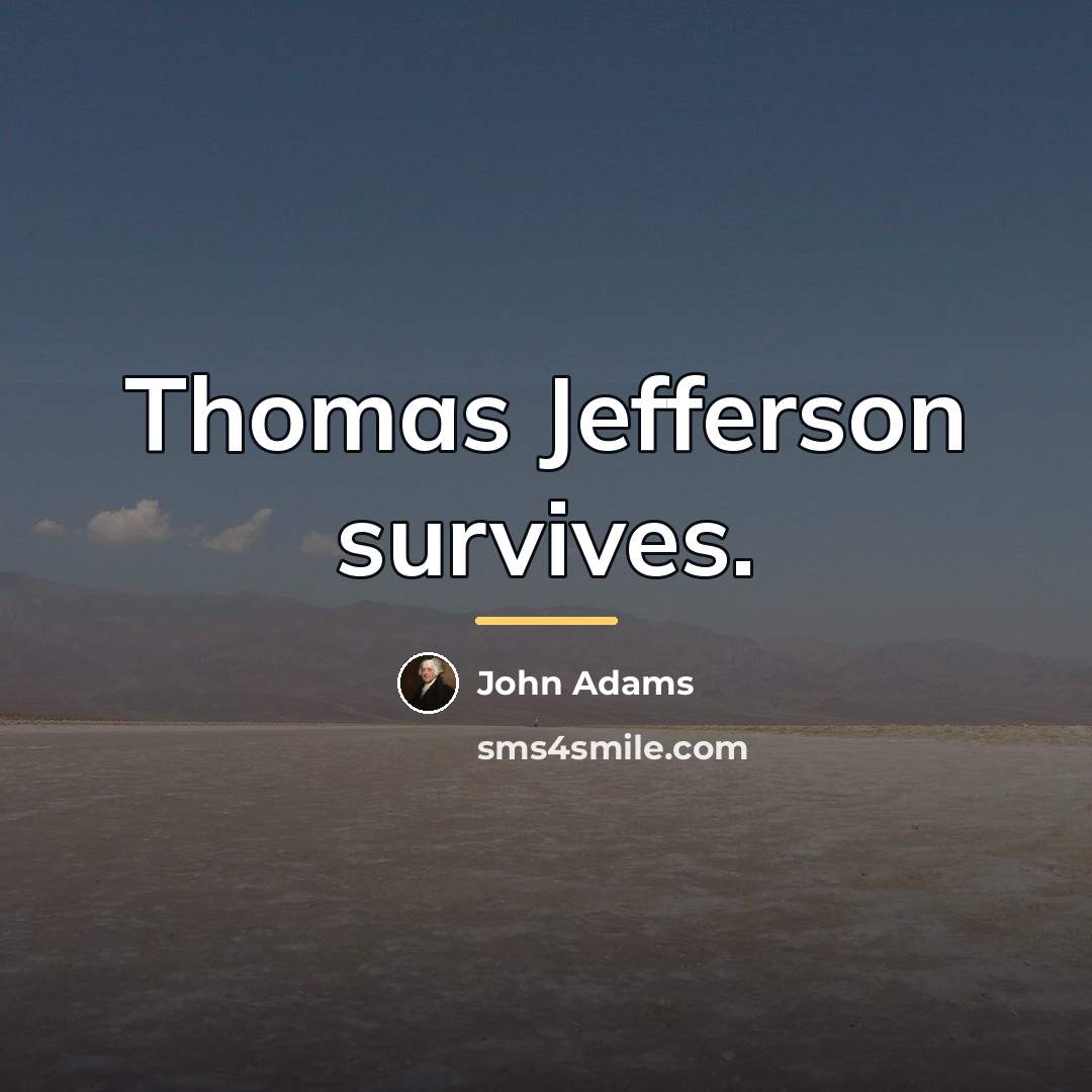 “Thomas Jefferson survives.…” quote by John Adams