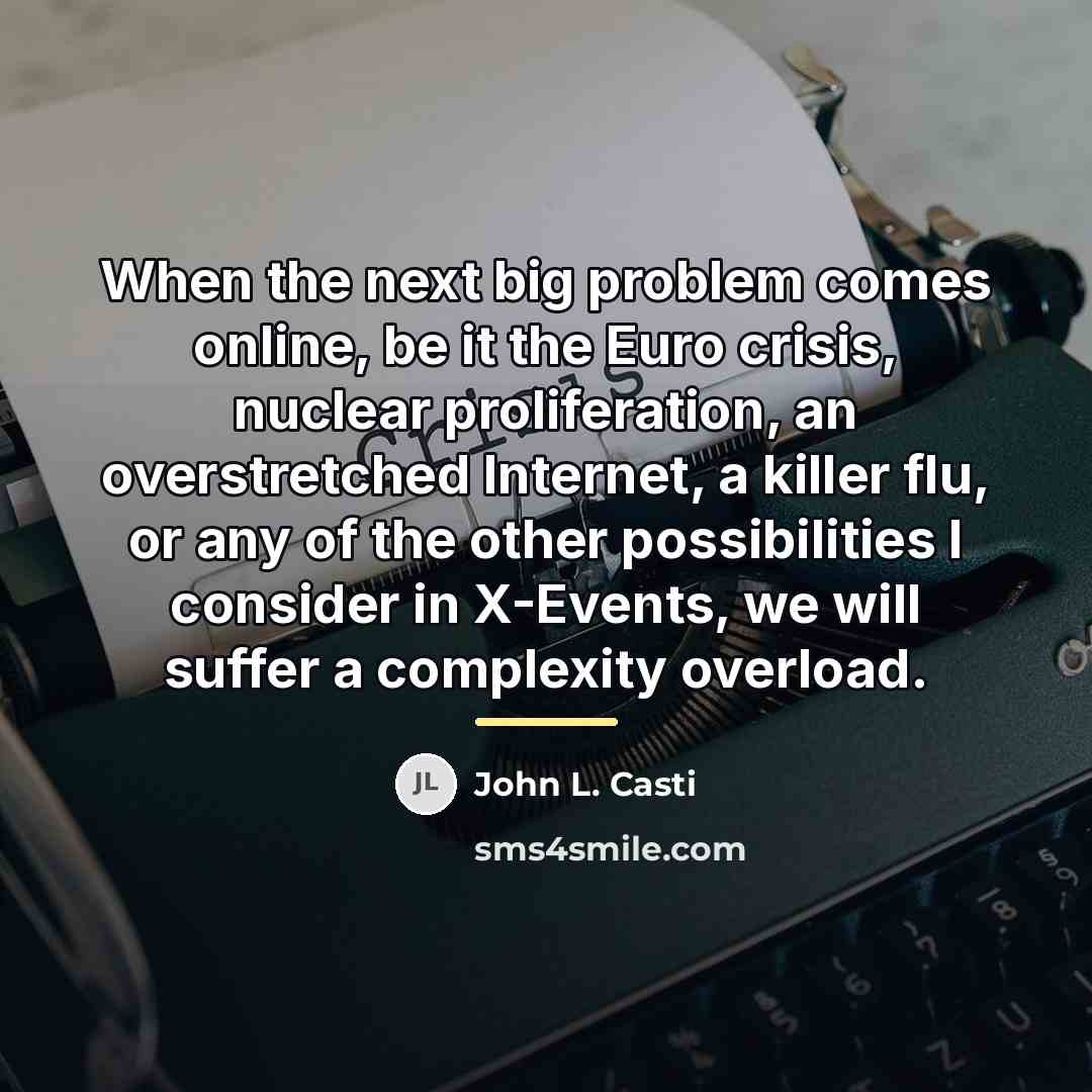 “When the next big problem comes online, be it the…” quote by John L. Casti