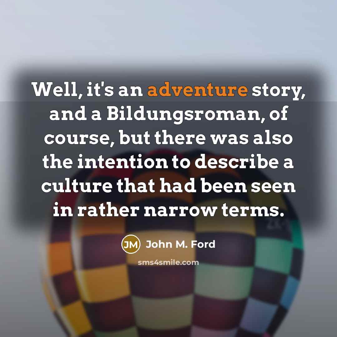 “Well, it's an adventure story, and a Bildungsroman, of course,…” quote by John M. Ford