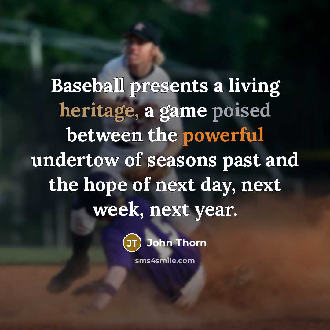 “Baseball presents a living heritage, a game poised between the…” quote by John Thorn