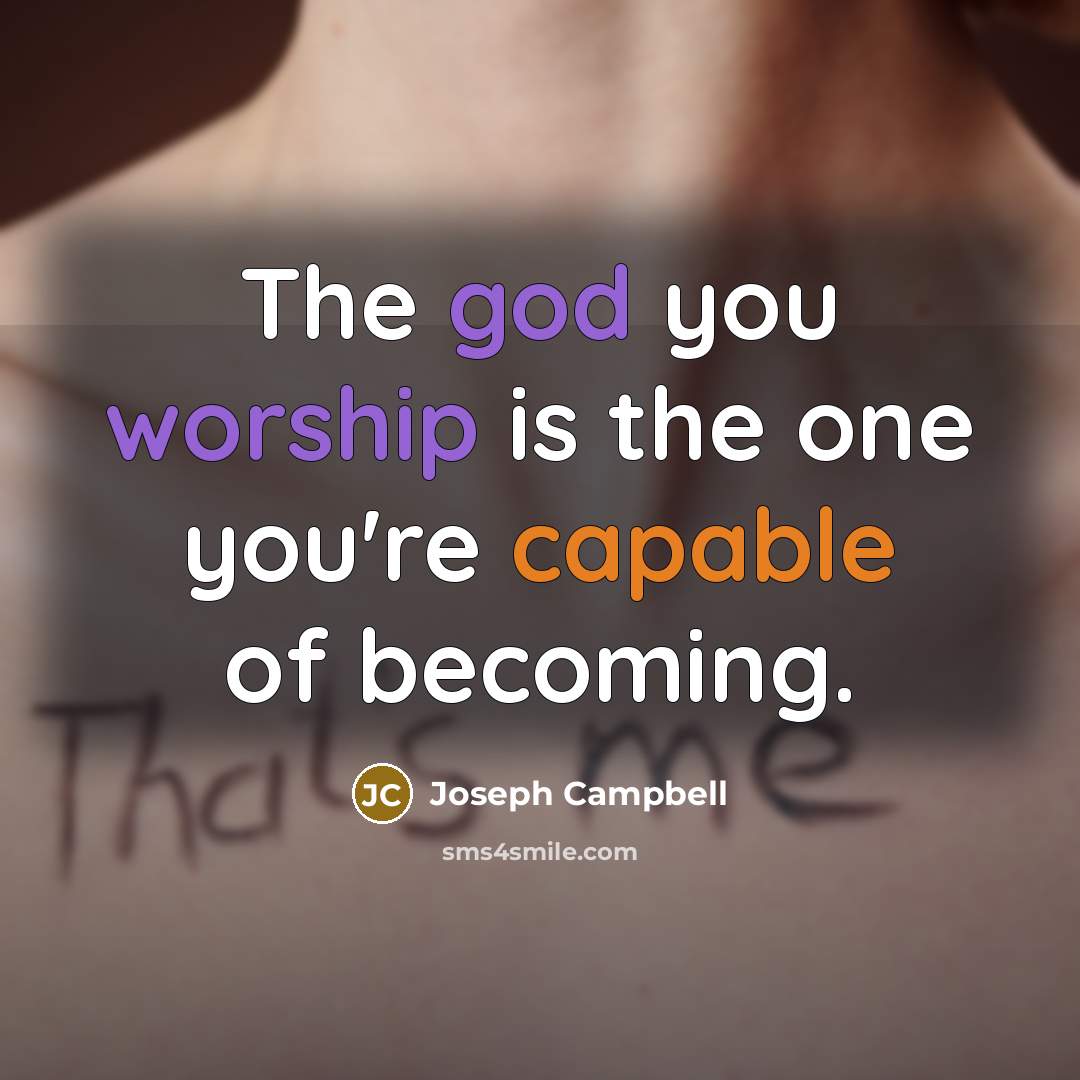 “The god you worship is the one you're capable of…” quote by Joseph Campbell