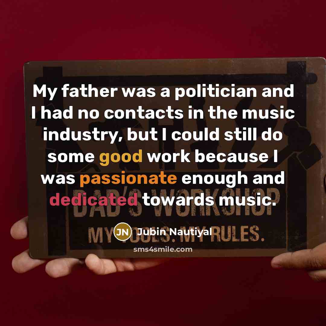 “My father was a politician and I had no contacts…” quote by Jubin Nautiyal
