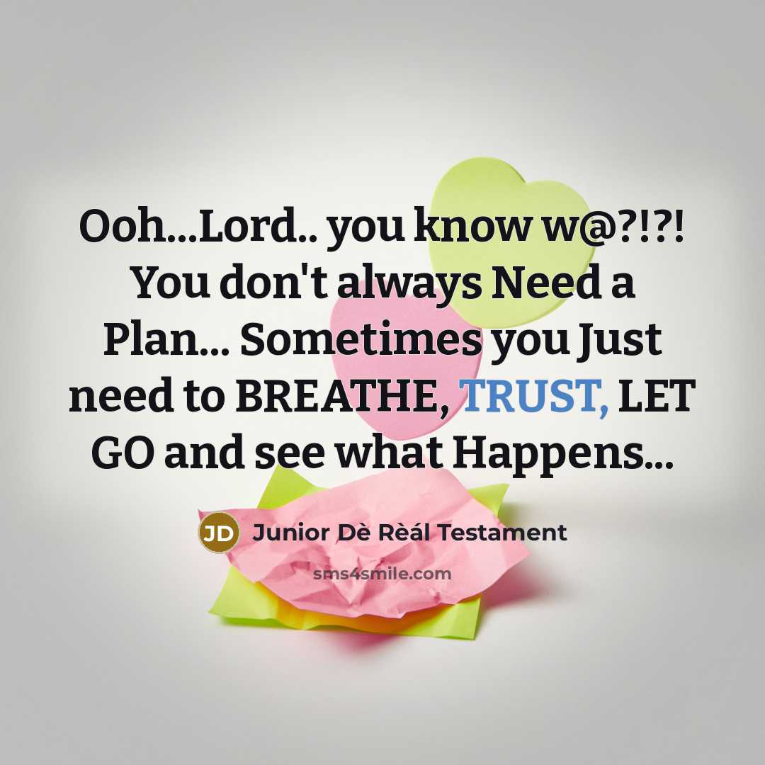 “Ooh...Lord.. you know w@?!?! You don't always Need a Plan...…” quote by Junior Dè Rèál Testament