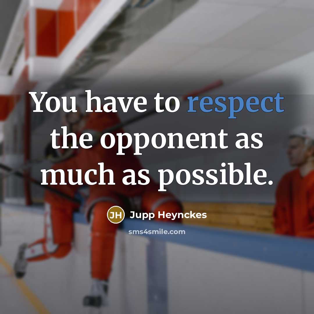 “You have to respect the opponent as much as possible.…” quote by Jupp Heynckes