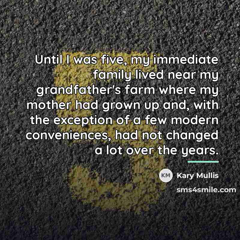 “Until I was five, my immediate family lived near my…” quote by Kary Mullis