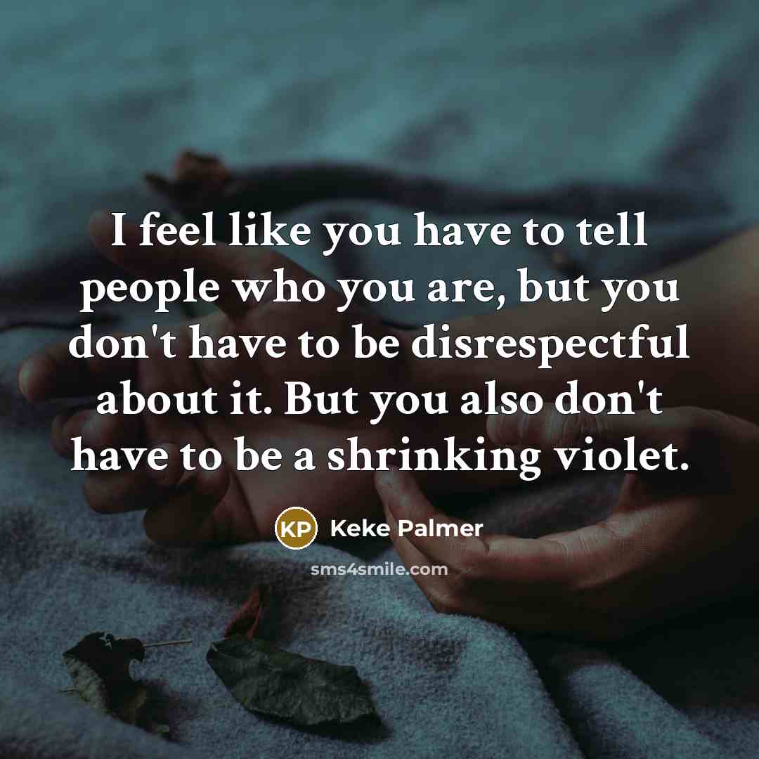 “I feel like you have to tell people who you…” quote by Keke Palmer