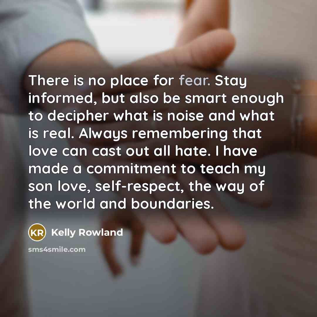 “There is no place for fear. Stay informed, but also…” quote by Kelly Rowland