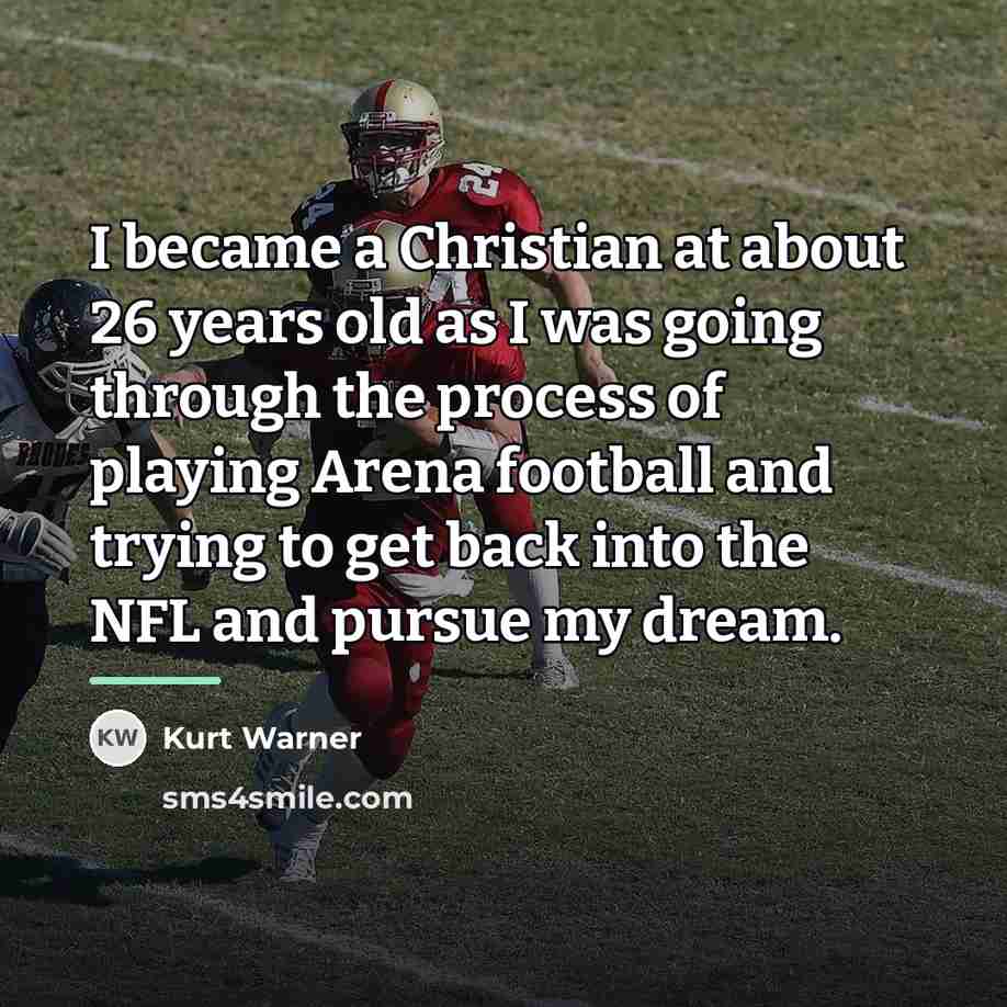 “I became a Christian at about 26 years old as…” quote by Kurt Warner