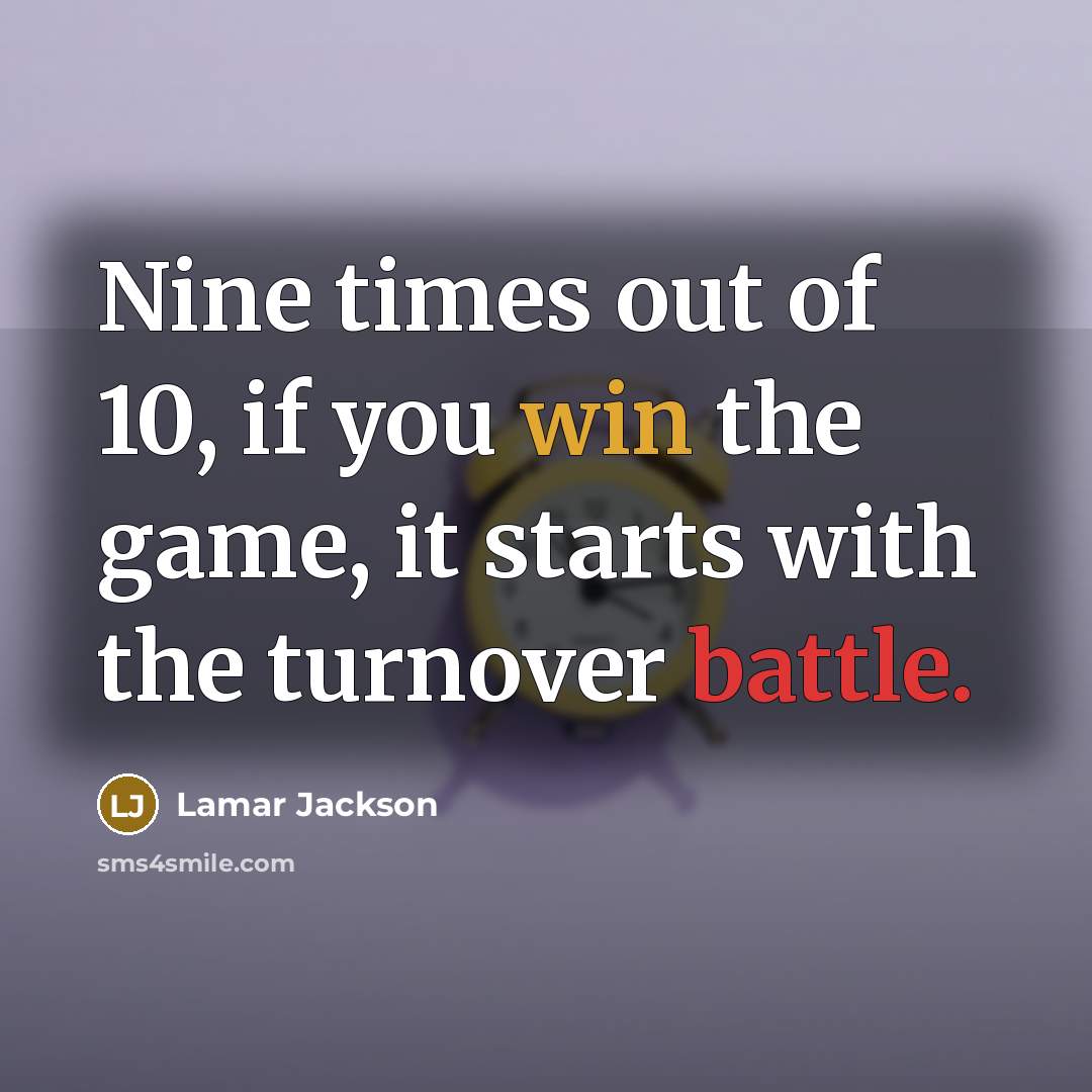 “Nine times out of 10, if you win the game,…” quote by Lamar Jackson