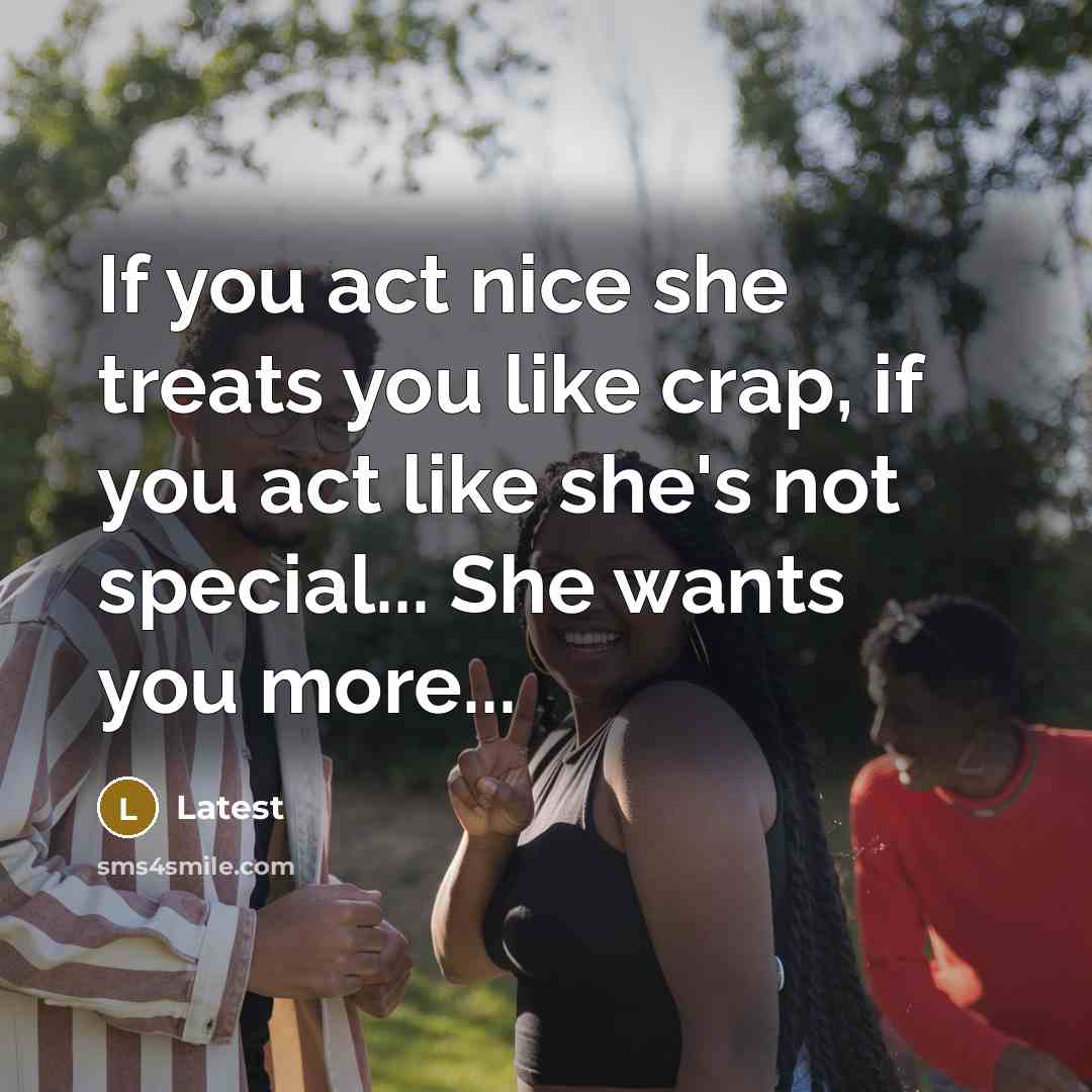 “If you act nice she treats you like crap, if…” quote by Latest