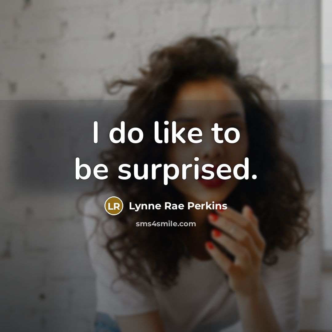 “I do like to be surprised.…” quote by Lynne Rae Perkins