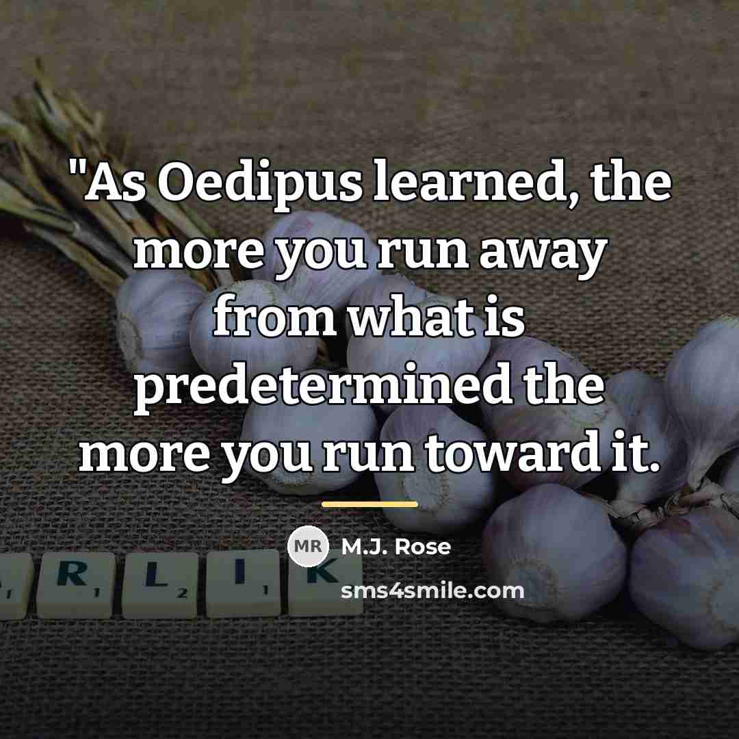 “"As Oedipus learned, the more you run away from what…” quote by M.J. Rose