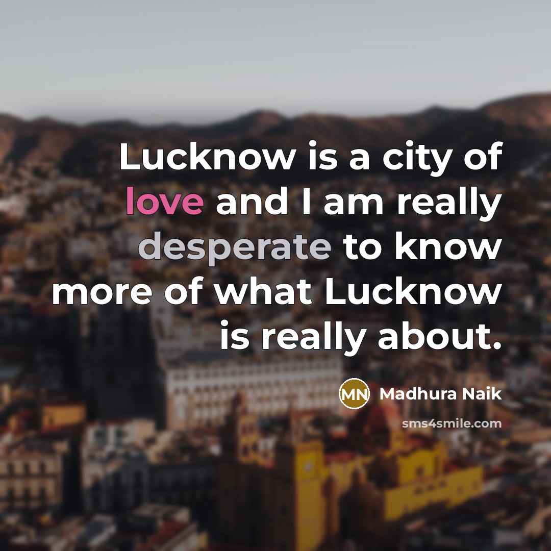 “Lucknow is a city of love and I am really…” quote by Madhura Naik