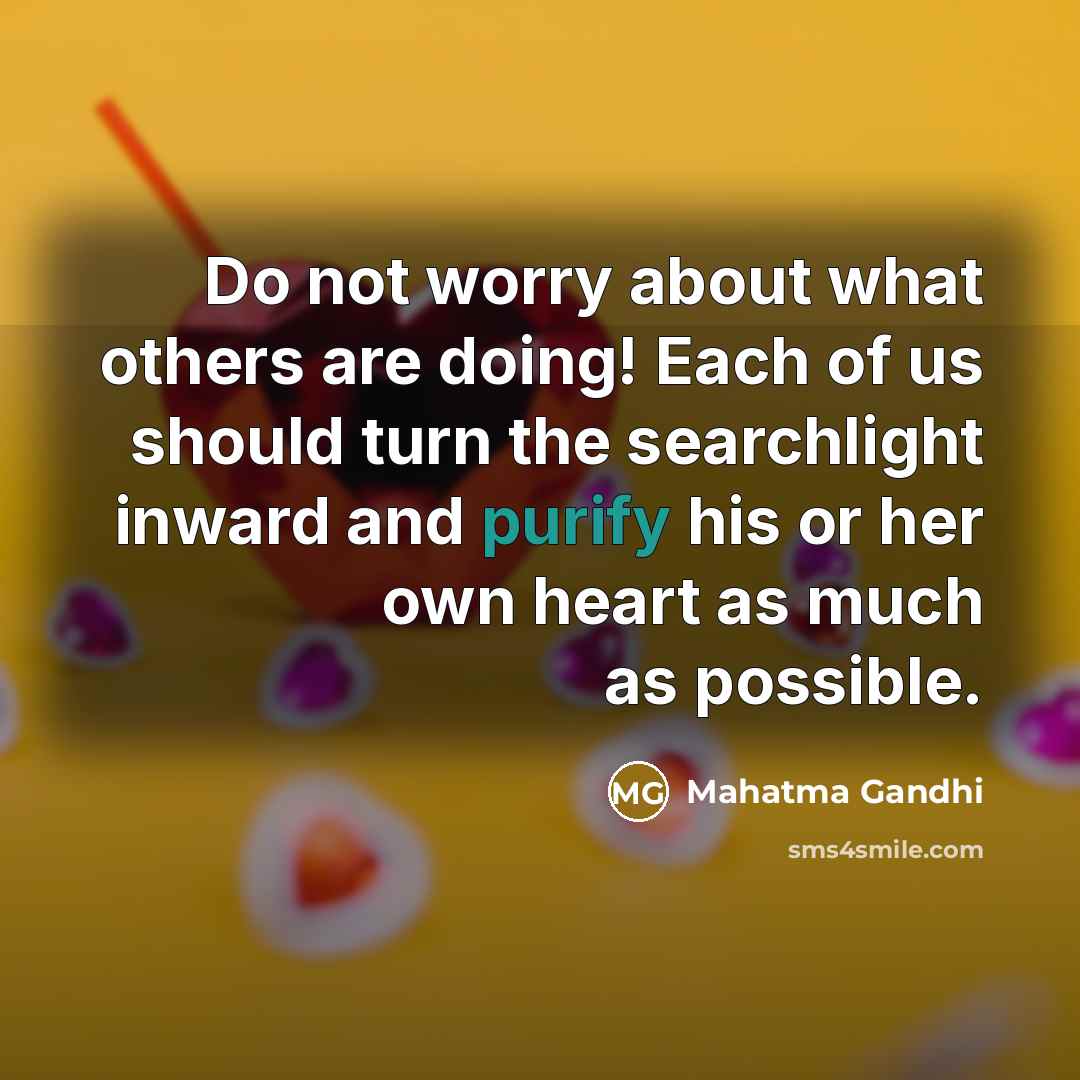 “Do not worry about what others are doing! Each of…” quote by Mahatma Gandhi