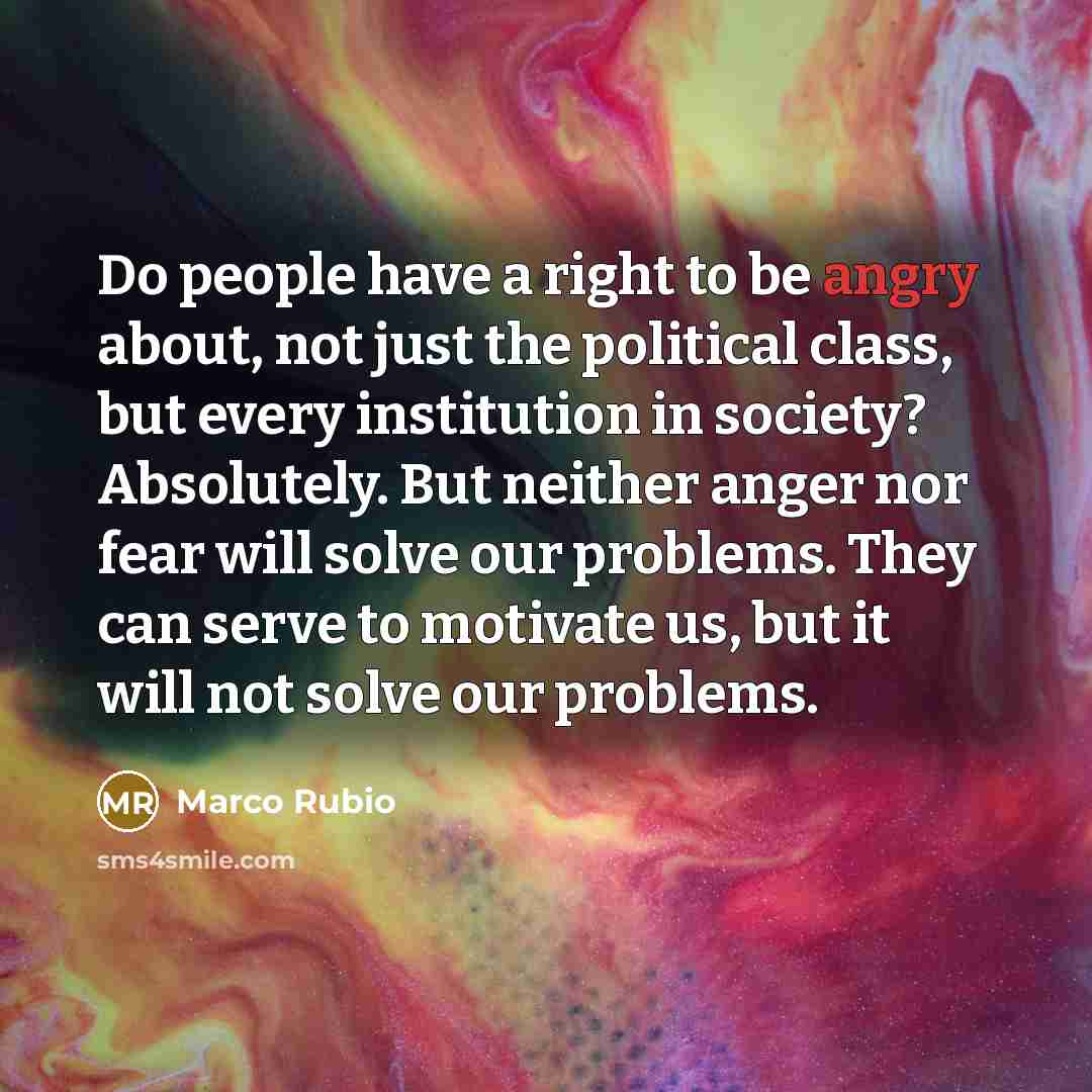 “Do people have a right to be angry about, not…” quote by Marco Rubio
