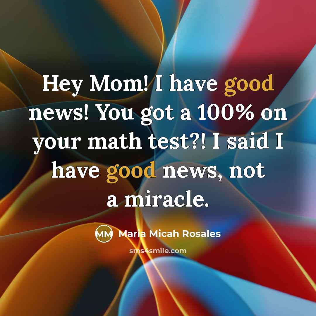 “Hey Mom! I have good news! You got a 100%…” quote by Maria Micah Rosales