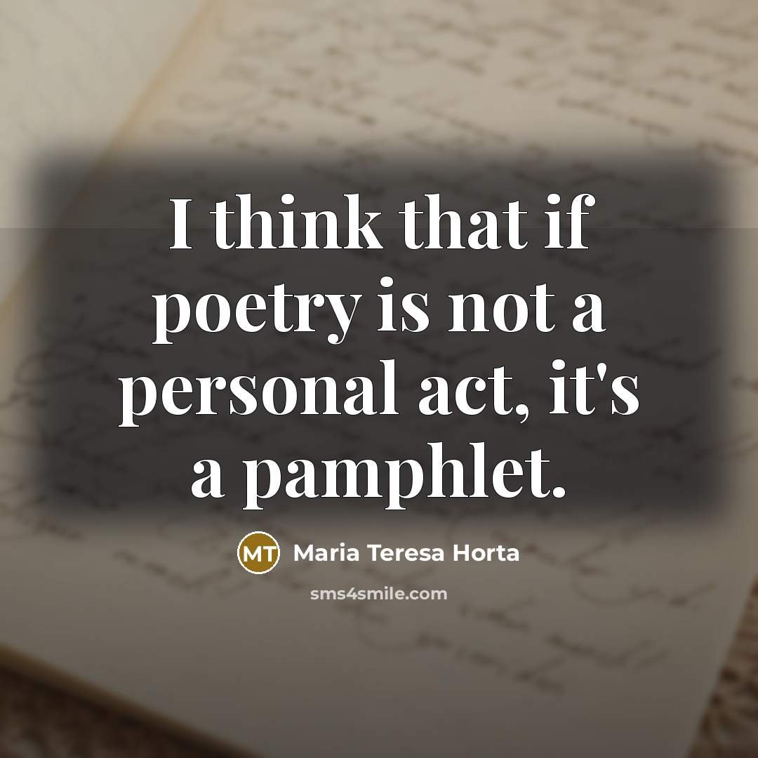 “I think that if poetry is not a personal act,…” quote by Maria Teresa Horta
