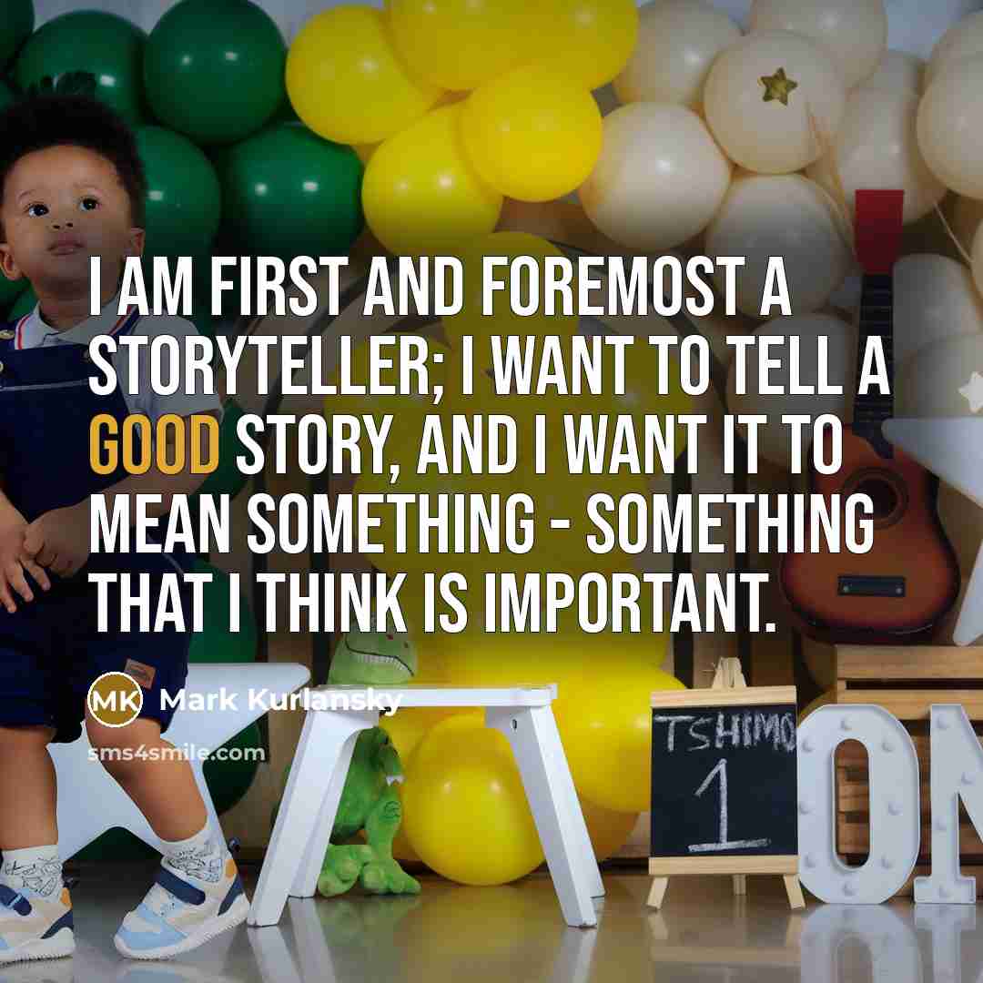 “I am first and foremost a storyteller; I want to…” quote by Mark Kurlansky