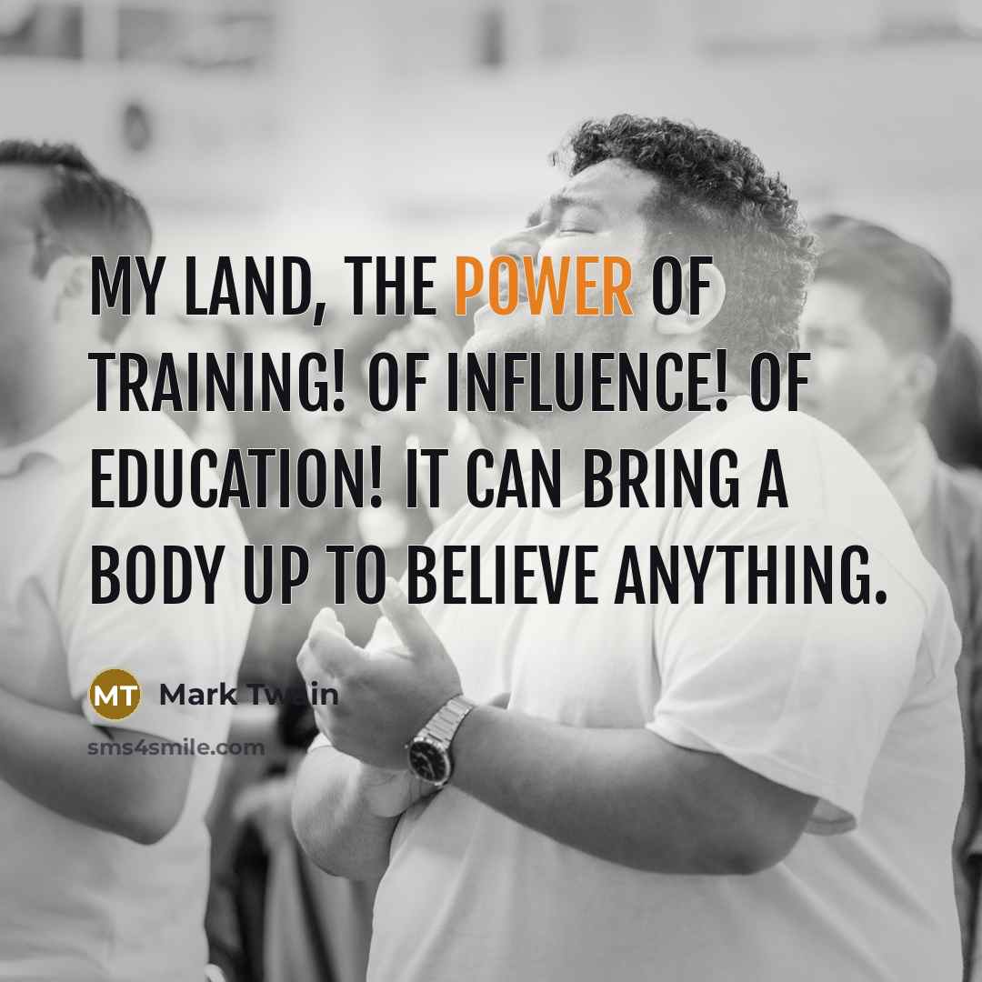 “My land, the power of training! Of influence! Of education!…” quote by Mark Twain