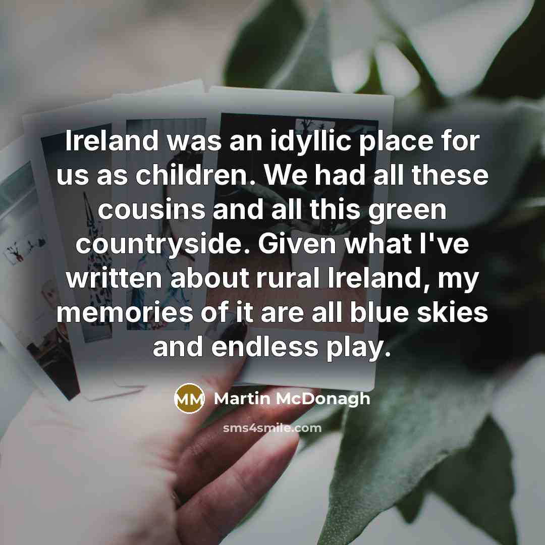 “Ireland was an idyllic place for us as children. We…” quote by Martin McDonagh