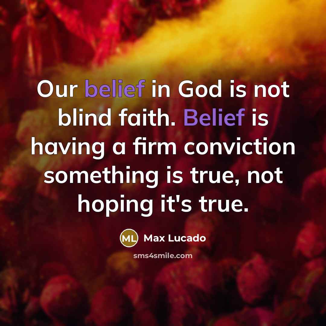 “Our belief in God is not blind faith. Belief is…” quote by Max Lucado