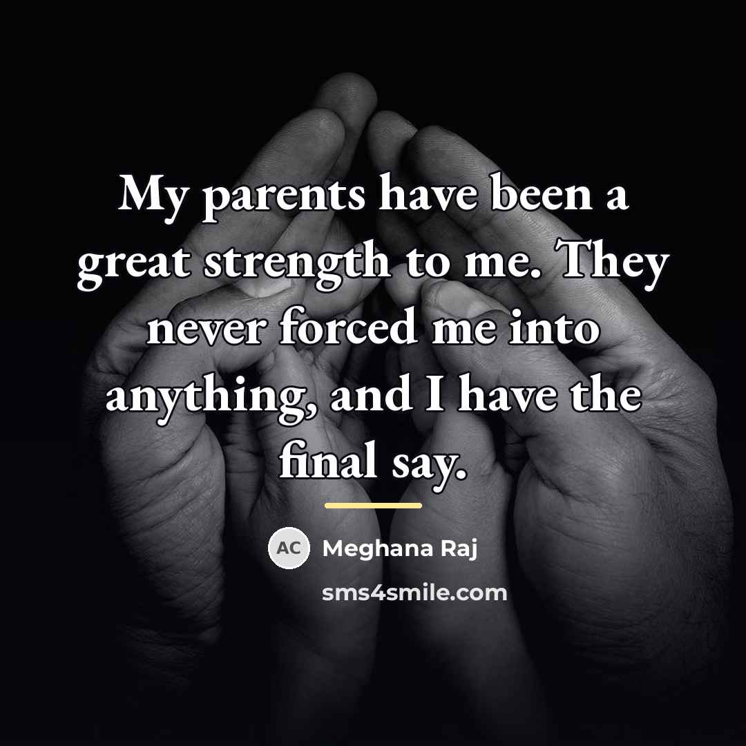 “My parents have been a great strength to me. They…” quote by Meghana Raj