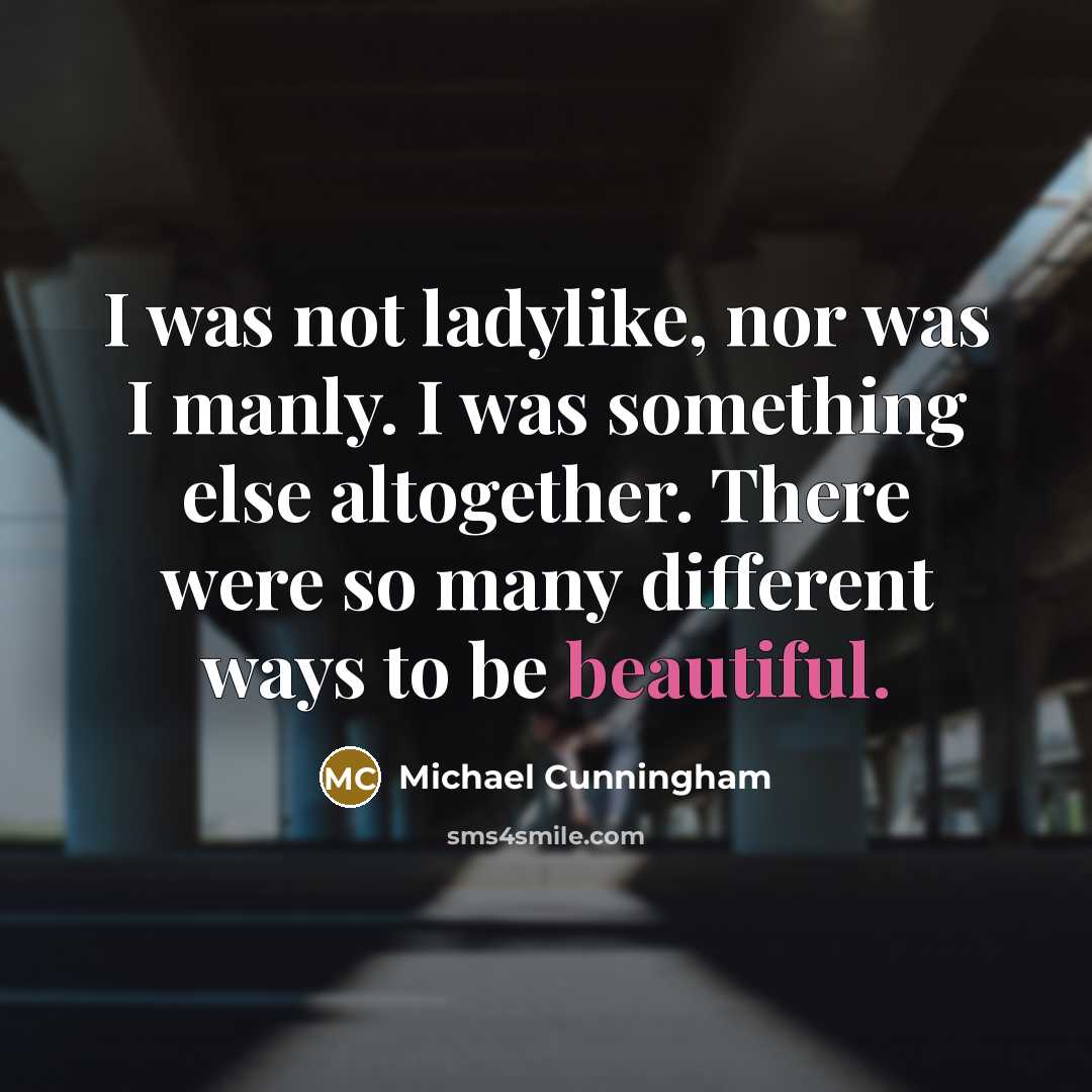“I was not ladylike, nor was I manly. I was…” quote by Michael Cunningham