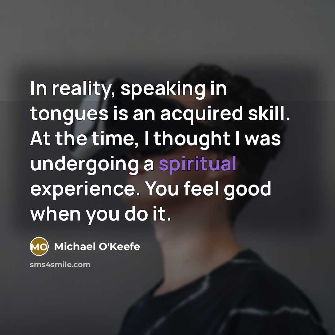 “In reality, speaking in tongues is an acquired skill. At…” quote by Michael O'Keefe
