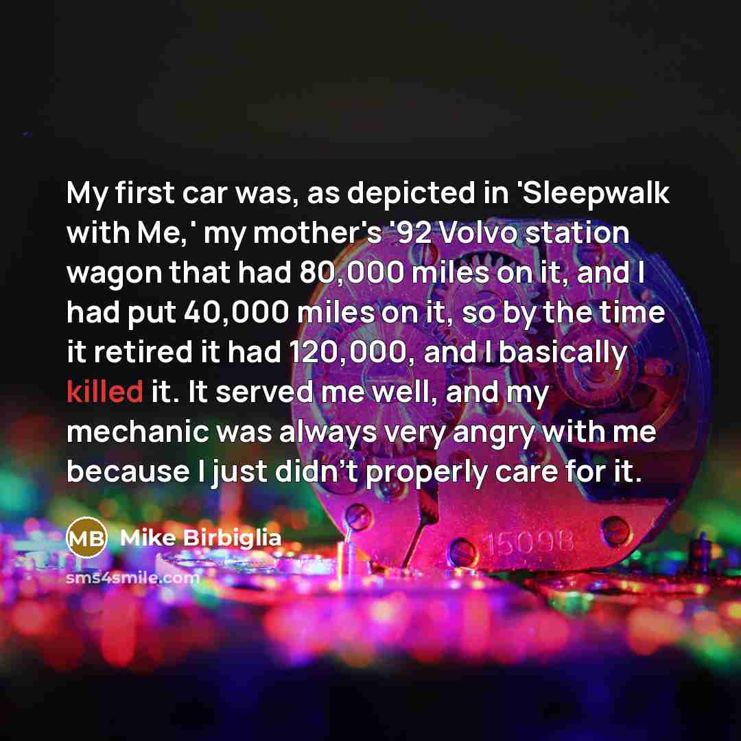 “My first car was, as depicted in 'Sleepwalk with Me,'…” quote by Mike Birbiglia