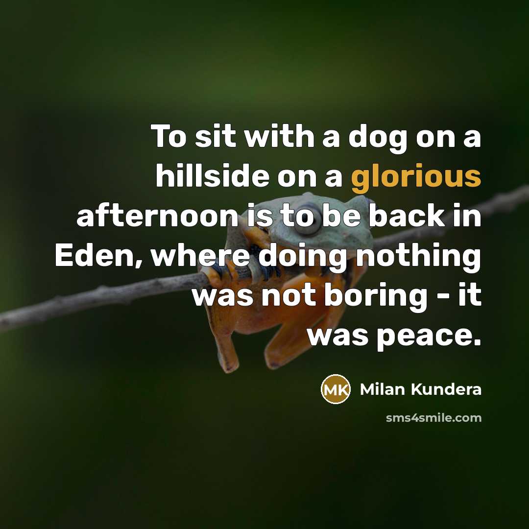 “To sit with a dog on a hillside on a…” quote by Milan Kundera