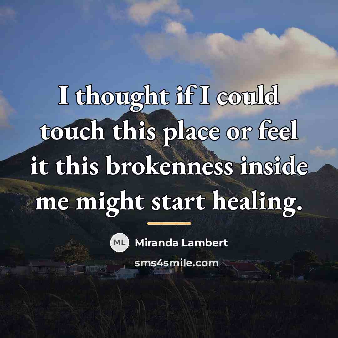 “I thought if I could touch this place or feel…” quote by Miranda Lambert