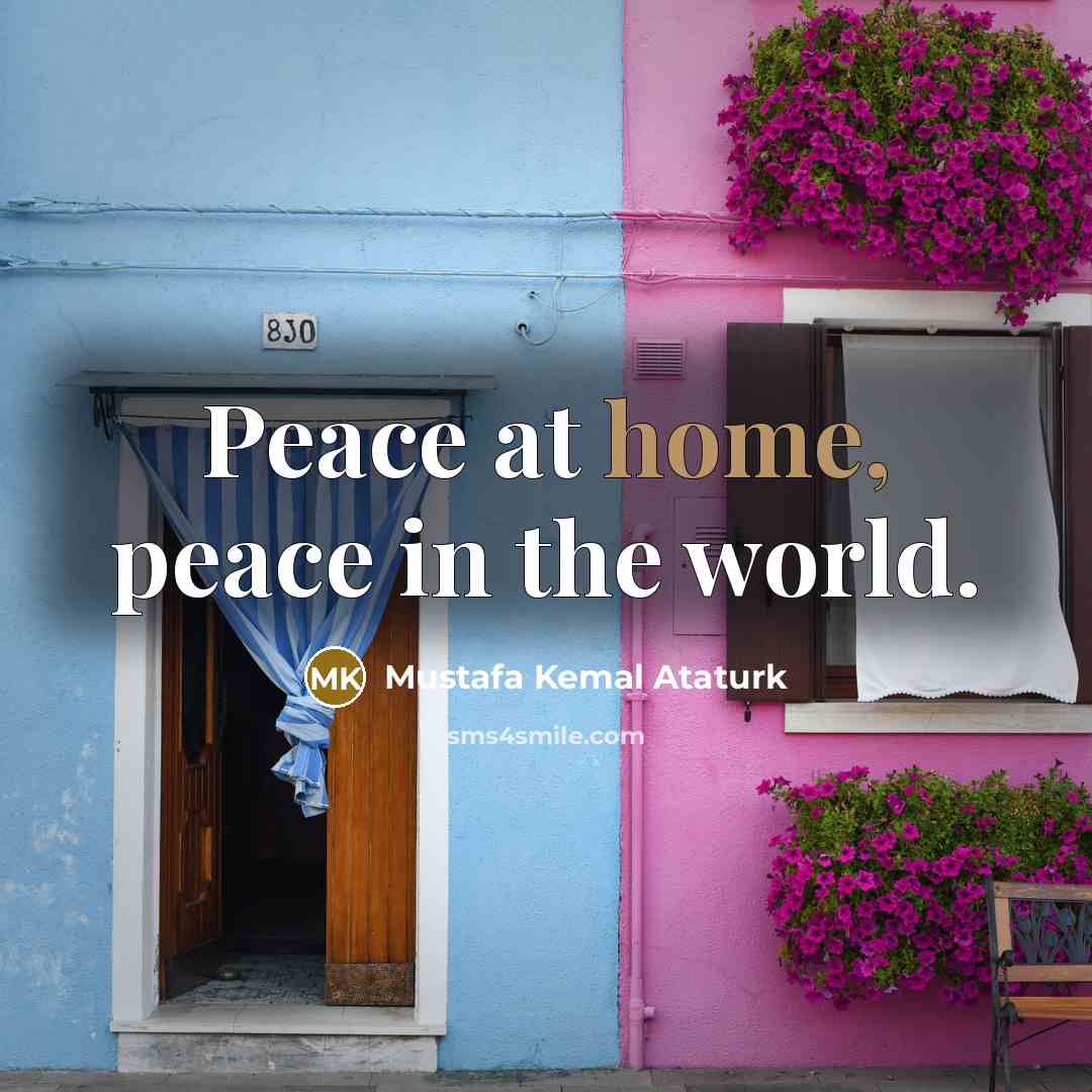 “Peace at home, peace in the world.…” quote by Mustafa Kemal Ataturk