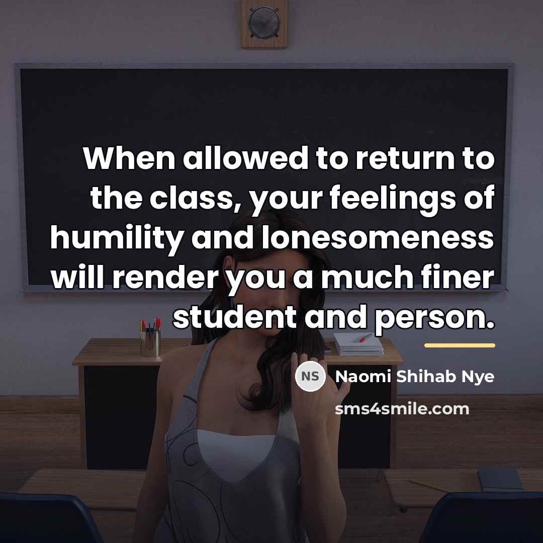 “When allowed to return to the class, your feelings of…” quote by Naomi Shihab Nye