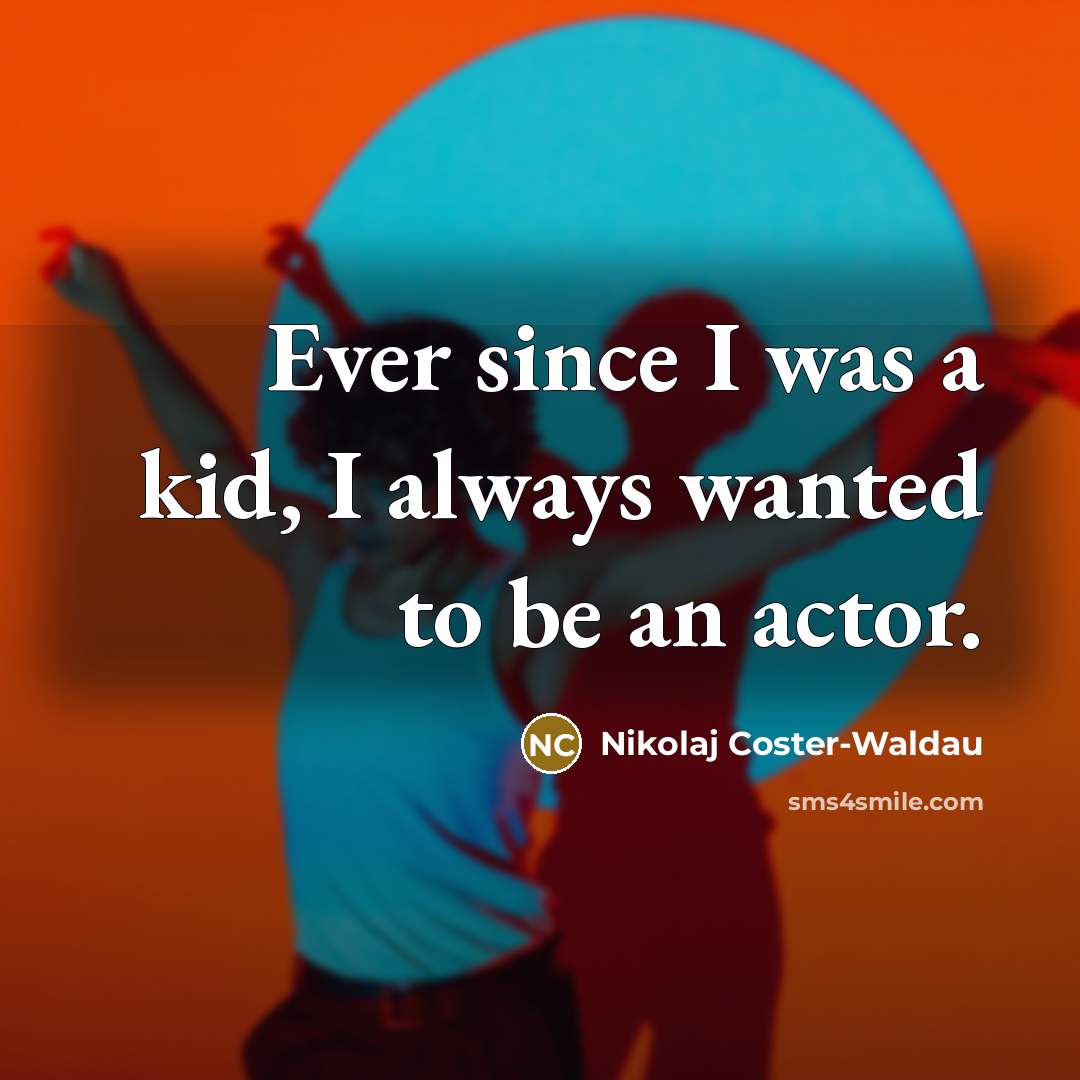 “Ever since I was a kid, I always wanted to…” quote by Nikolaj Coster-Waldau