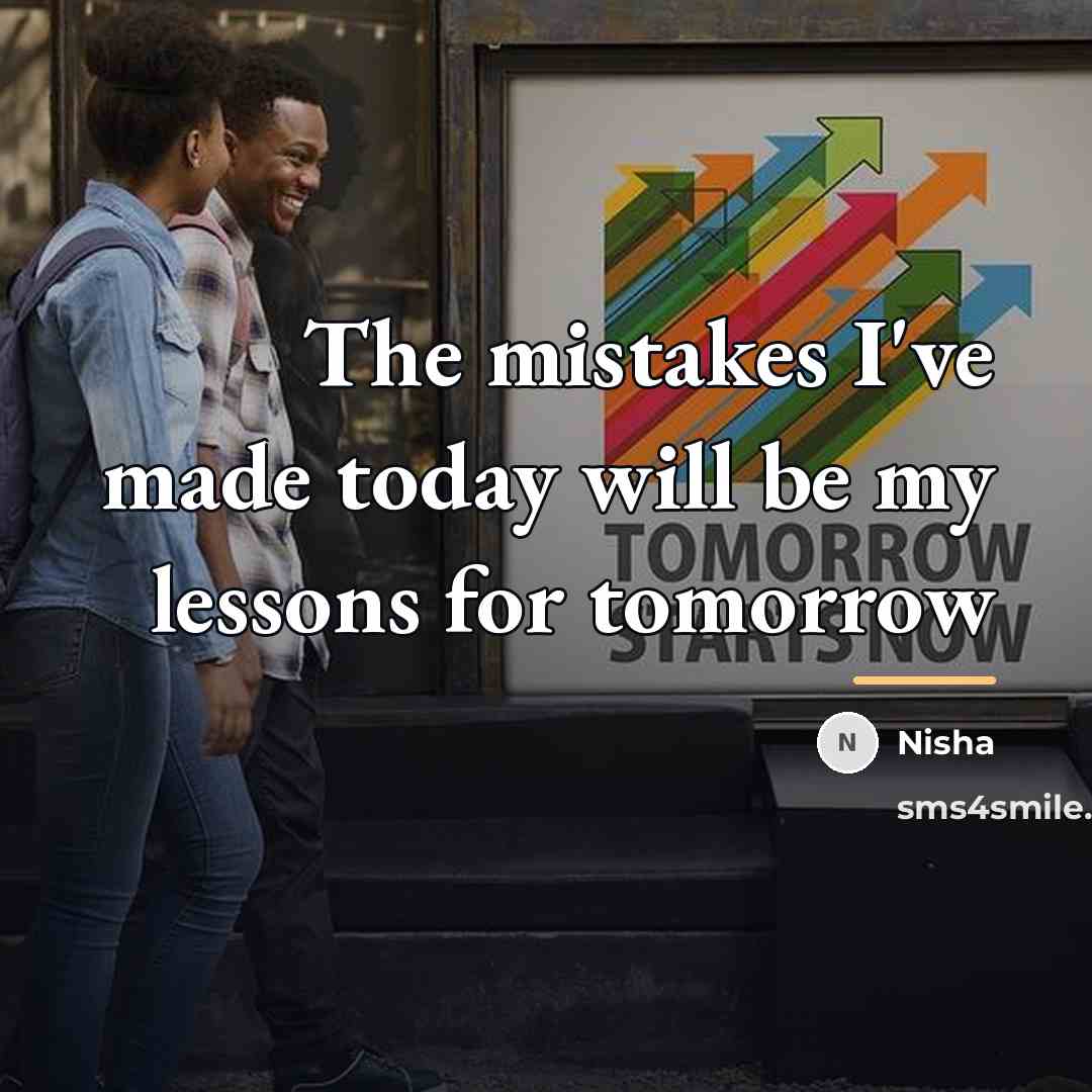 “The mistakes I've made today will be my lessons for…” quote by Nisha