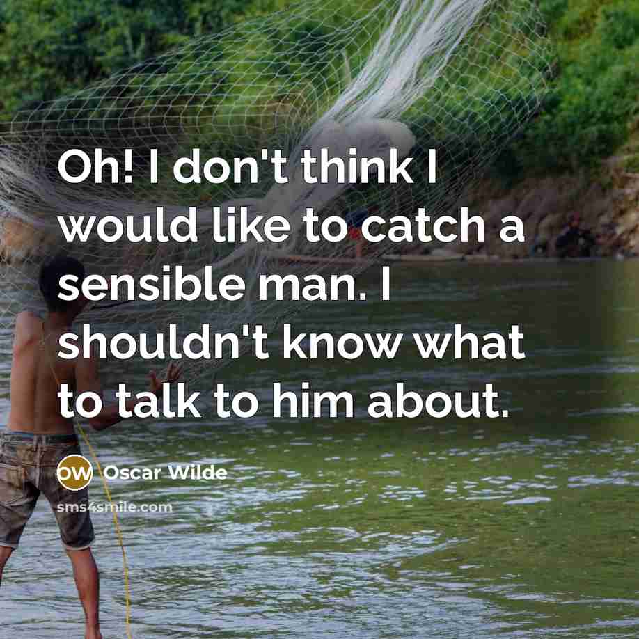 “Oh! I don't think I would like to catch a…” quote by Oscar Wilde