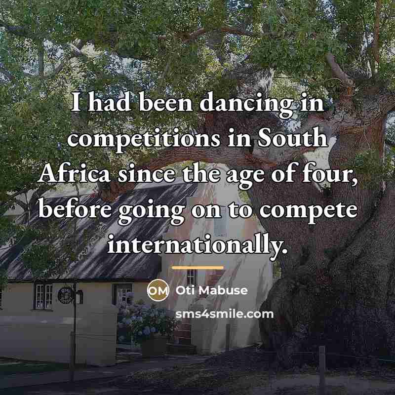 “I had been dancing in competitions in South Africa since…” quote by Oti Mabuse