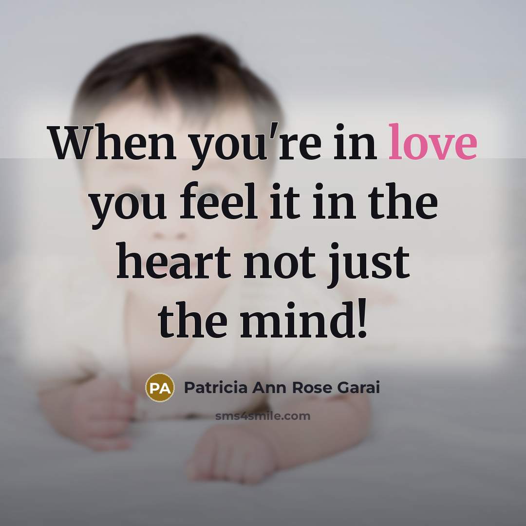 “When you're in love you feel it in the heart…” quote by Patricia Ann Rose Garai