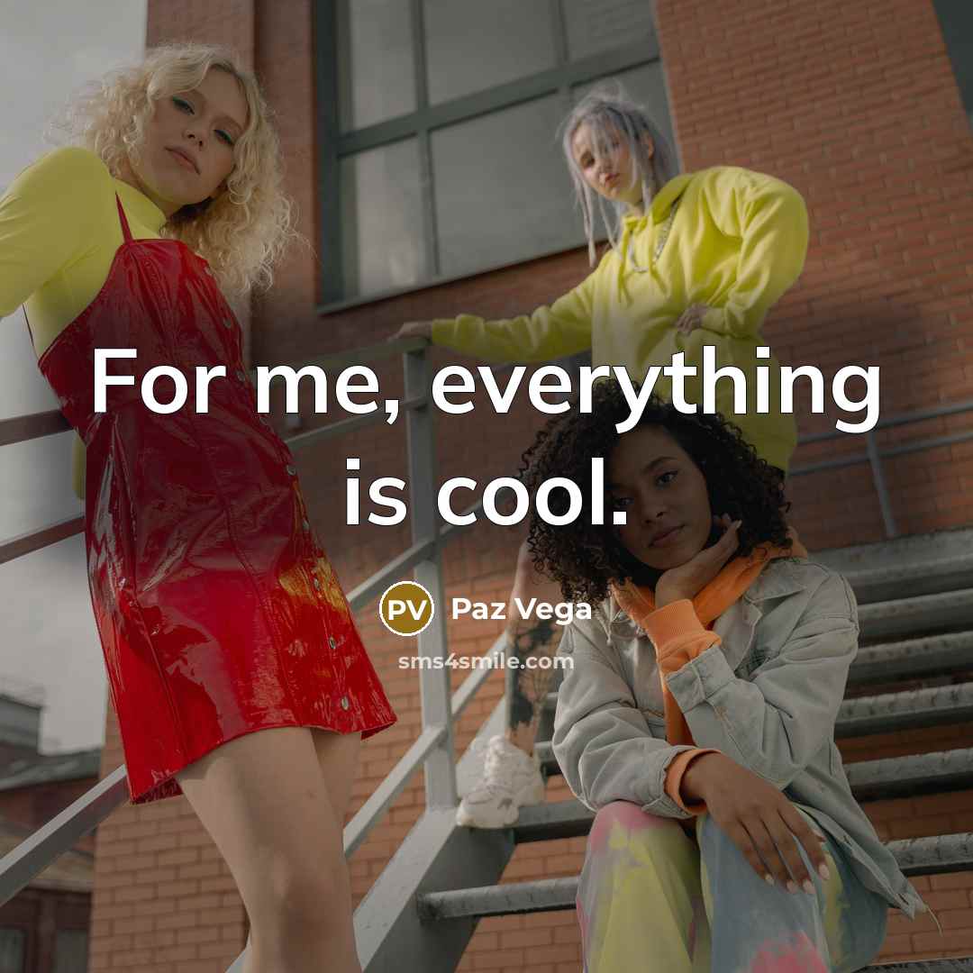 “For me, everything is cool.…” quote by Paz Vega